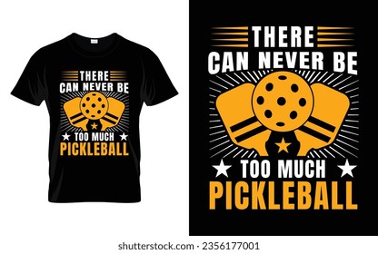 There can never be too much pickleball Pickleball T-Shirt high quality vector graphic for any business especially for sport team, club, community.