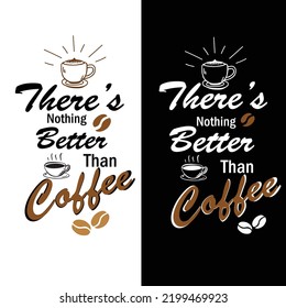there is a coffee typography 
text: There's Nothing Better Then Coffee