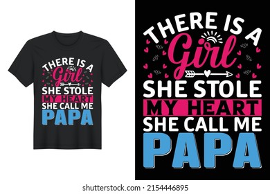 There Is A Girl She Stole My Heart She Call Me Papa, T Shirt Design