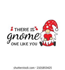 There is gnome one like you vector illustration. Cute gnome lovely Valentines day greeting card drawing, design.