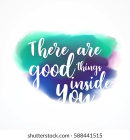 "There are good things inside you" lettering on watercolor splash background