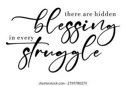 There are hidden blessing in every struggle, Inspirational motivational quotes sign 