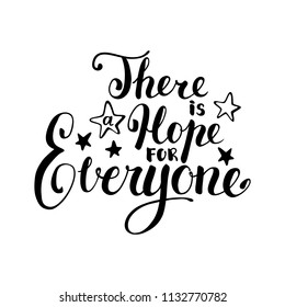 There is hope for everyone vector lettering inscription on white background. Black and white lettering overlay. Positive quote print. Motivational phrase handwritten by brush pen. Modern calligraphy