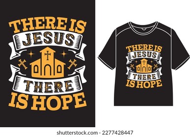 There is Jesus there is hope T-Shirt Design
