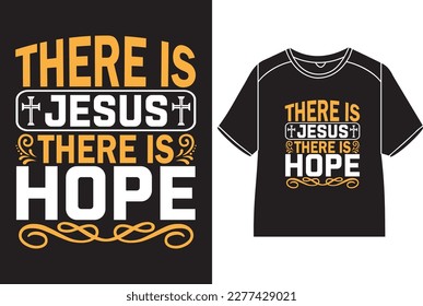 There is Jesus there is hope T-Shirt Design