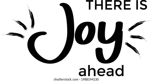 There is joy ahead, Christian faith, Typography for print or use as poster, card, flyer or T Shirt