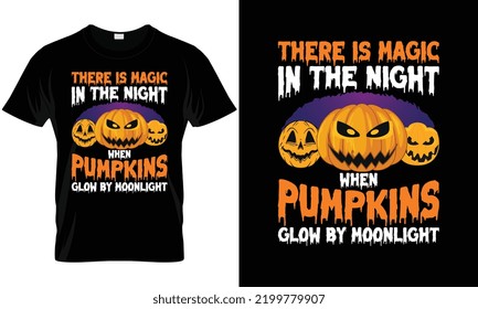 there is magic in the night when pumpkins glow by moonlight. Halloween T-Shirt Design. Pumpkins shirt  Vector Graphics
creative Halloween T-shirt template, easy to print all-purpose for men, women,