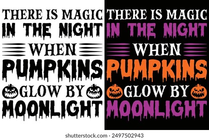 There is magic in the night when pumpkins glow by moonlight typography T-shirt Design, Halloween typography T-shirt,
Happy Halloween t-shirt design template
