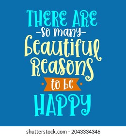 There are so many beautiful reason to be happy vector graphic design typography lettering quotes fot print or cut file