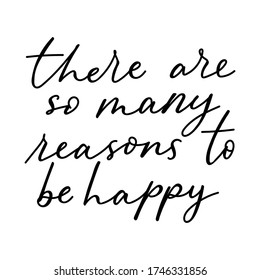 There are so many reasons to be happy lettering card vector illustration. Handwritten inscription with cute cursive flat style. Inspiration concept. Isolated on white background