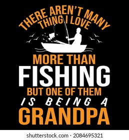 There aren’t many thing i love more than fishing but one of them is being a grandpa tshirt design