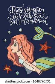 There are a million fish in the sea but I am Mermaid. Lettering vector mermaid card with cute illustration and hand drawn calligraphy greeting quote.