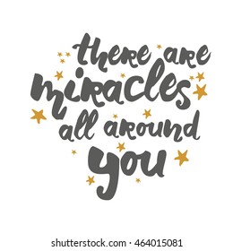 There are miracles is all around you. Hand lettering and custom typography for your designs: t-shirts, bags, for posters, invitations, cards, etc.