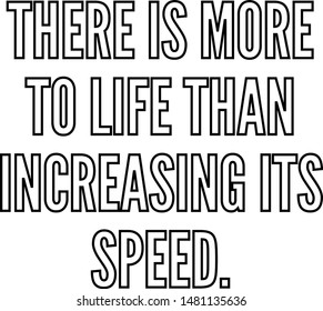 There is more to life than increasing its speed