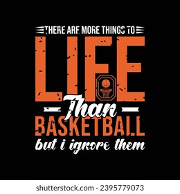 There Are More Things to Life Than Basketball But I Ignore Them. Basketball t shirt design. Sports vector quote. Design for t shirt, print, poster, banner, gift card, label sticker, mug design etc. 