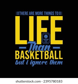 There Are More Things to Life Than Basketball But I Ignore Them. Basketball t shirt design. Sports vector quote. Design for t shirt, print, poster, banner, gift card, label sticker, mug design etc. 