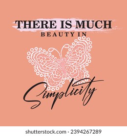 There is much beauty in simplicity slogan illustration. Vector graphic design for t-shirt 