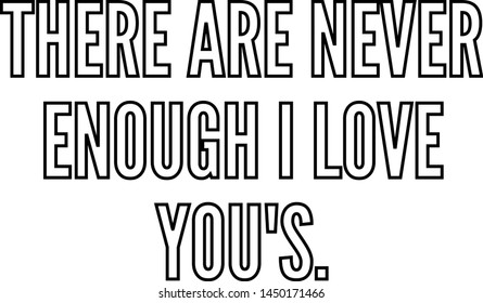 There are never enough I Love You s