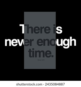 There is never enough time graphic tees design for tshirt print