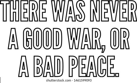 There was never a good war or a bad peace