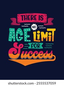There is no age limit for success motivational t shirt design vector template