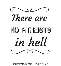 There are no atheists in hell. Calligraphy saying for print. Vector Quote 