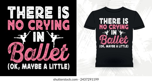 No Hay Llanto En Ballet Divertido Regalo De Baile Retro Vintage Bailarina Ballet Dance Diseño De Camiseta