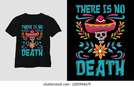 There is no Death - Dia de los muertos Special T-shirt Design vector. Best use for T-Shirt, mag, sticker, wall mat, etc. Festival, Death, skull, Mexican. Day of death