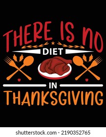 There Is No Diet In Thanksgiving Vector T-Shirt Design Template