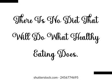 There is no diet that will do what healthy eating does typography food saying text