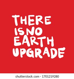 There is No Earth Upgrade. Placards and posters design of global strike for climate change. Vector Text illustration. 