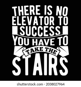 there is no elevator to success you have to take the stairs, most beautiful elevators, success lifestyle text design, typographic and handwriting inspirational quote design illustration art