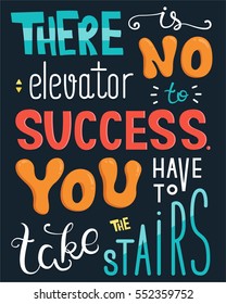 There is no elevator to success. You have to take stairs. Inspirational quote. Poster with hand lettering. Vector illustration 