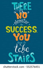 There is no elevator to success. You have to take the stairs. Inspirational poster with a quote. Vector illustration 