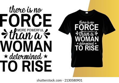 There is no force more powerful than a woman determined to rise International Women's Day t-shirt design.