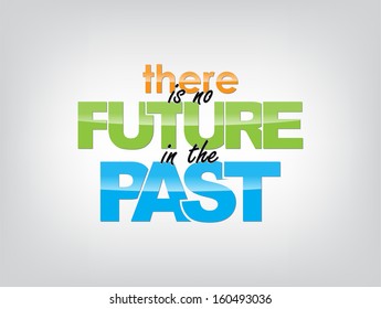 There is no future in the past. motivational background. Typography poster. (EPS10 Vector)