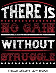 There is no gain without struggle typography t-shirt design. You will get 2 designs of one black and white color.