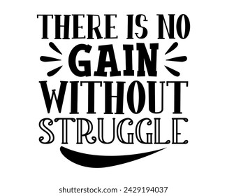 There is no gain without struggle