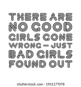 There are no good girls gone wrong — just bad girls found out. Vector Quote
