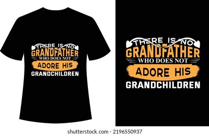 There is no Grandfather who does not Adore his Grandchildren Typography tshirt, print ready, fathers day, dad, grandpa