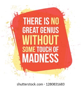 There is no great genius without some touch of madness. Vector motivational quotes. For posters, banners, flyers etc