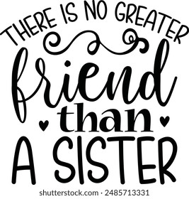 There Is No Greater Friend Than A Sister , funny  Design, Sarcastic quotes, T-Shirt