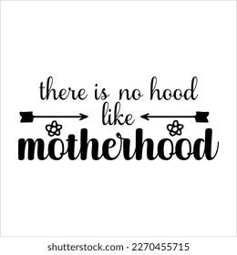 There is no hood like motherhood, Mom SVG Design, Mom Quote, Cut file design, Funny Mom SVG, Mother’s Day, Vector