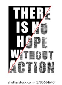 THERE IS NO HOPE WITHOUT ACTION TYPOGRAPHY DESIGN FOR PRINT T SHIRT 