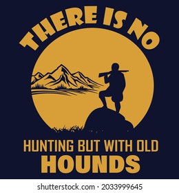 There is no hunting but with old hounds T-shirt, Hunting Vector, Hunting t-shirt and Vector design, typography t-shirt, typography poster, hunting poster design