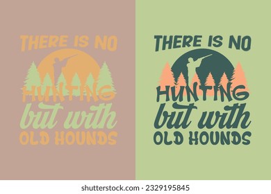 There Is No Hunting But With Old Hounds, Outdoor Hunting Shirt, Hunting Solves Most Of My Problems EPS, Deer Hunter Cut Files, deer hunting gift,