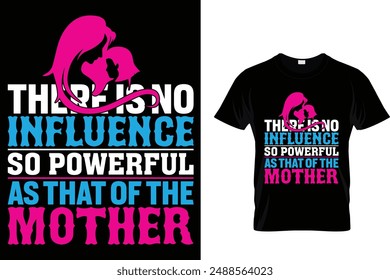 There is no influence so powerful as that of the mother - Mother's Day T Shirt