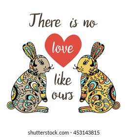 There is no love like ours. Hand Drawn Typography Quote. Lettering quote with heart and cartoon cute hares. Love card with rabbits.