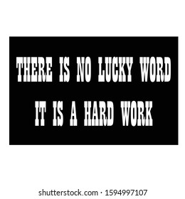 there is no lucky word it i just hard work