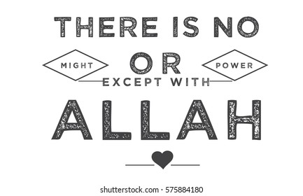 there is no Might or Power except with Allah.